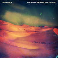 Tame Impala - Why Wont You Make Up Your Mind (Erol Alkan Remix)