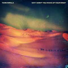 Tame Impala - 'Why Won't You Make Up Your Mind' (Erol Alkan's Extended Rework) [Radio Edit]