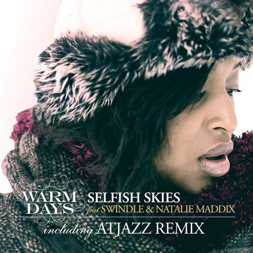 Warm Days ft Swindle and Natalie Maddix - Selfish Skies (Atjazz Remix)