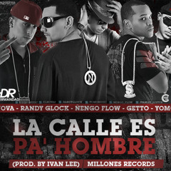 La Calle Es Pa ' Hombre - Nova Ft. Randy Glock, Ñengo Flow, Getto & Yomo (Prod. By Ivan Lee)