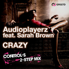 Audioplayerz feat. Sarah Brown - Crazy (Control-S 2-Step Mix)