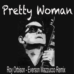 Roy Orbison - Pretty Woman (Everson Mazzucco remix)