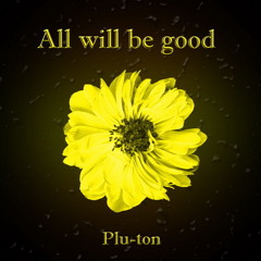 Plu-Ton - All Will Be Good