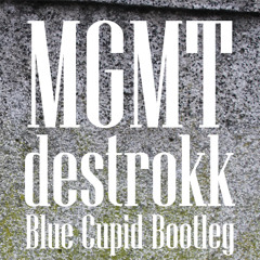 MGMT - Destrokk (Blue Cupid Bootleg)