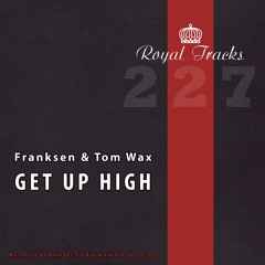 Franksen  amp  Tom Wax - Get Up High  Original Mix  - Royal Tracks