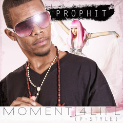 Prophit- Moment 4 Life (P-Style)