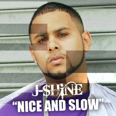Nice And Slow - J-$hine