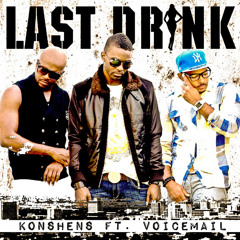 LAST DRINK - Konshens & Voicemail : FIRST LISTEN