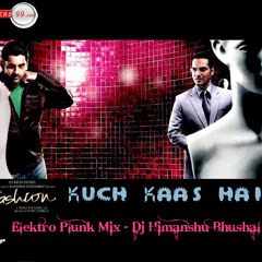 Kuch Khaas Hai - Fashion - Elektro Plunk Mix - Dj Himanshu Bhushal Vol 4