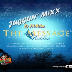 The Message Riddim Jugglin' Mixx [JAMOne]
