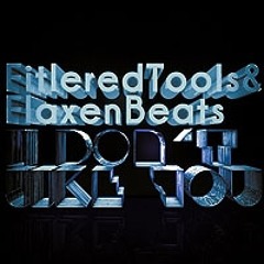 Filtered Tools & Flaxen Beats – I Don’t Like You