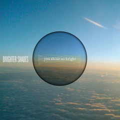 Brighter Shades - You Shine So Bright