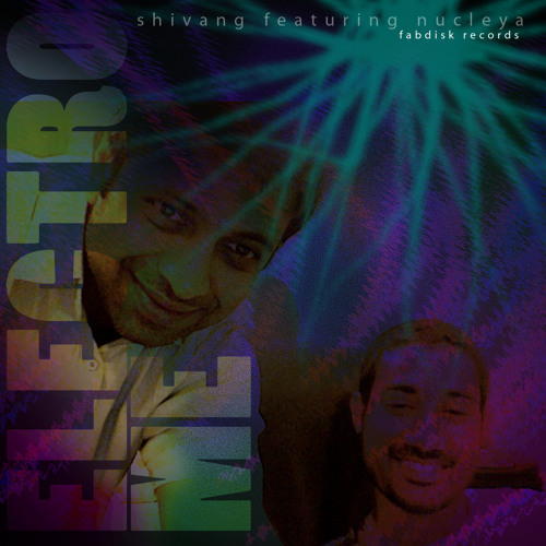 Electro Me - shivang + nucleya