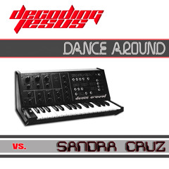 Decoding Jesus vs Sandra Cruz - Dance Around (Radio Edit) Out on Beatport February 2011