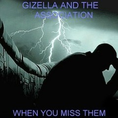 When You Miss Them - ThE AsSocIaTIoN & Gizella  ©