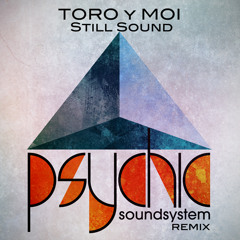 Toro y Moi - Still Sound (Psychic Soundsystem Remix)