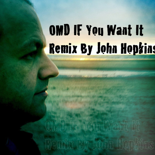 If You Want It by OMD  Remix by John Hopkins