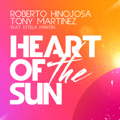 Roberto Hinojosa & Tony Martinez Feat Estela Martin - Heart Of The Sun (Original Mix)