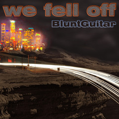 BluntGuitar - We Fell Off (Steven Zhu Remix)