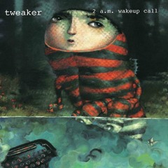 Tweaker "2 am wakeup call"