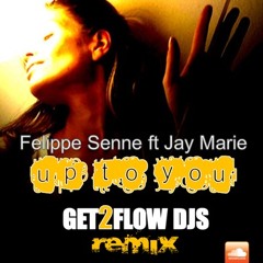 Felippe Senne feat Jay Marie - Up To You (Get2Flow Djs Remix)