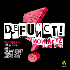 Defunct! - Monkeyz Turn It Up ( Wobble Lovers Remix )