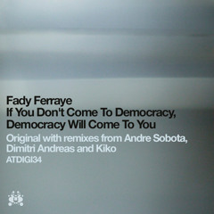 ATDIGI34 Fady Ferraye - If You Don't Come To Democracy - Andre Sobota Remix