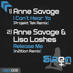 SIREN 006A  Anne Savage "I Cant Hear Ya" - Projekt Tek Remix