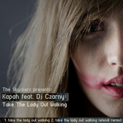 Kapah feat. dj Czarny - Take the Lady out walking (efendi rmx)