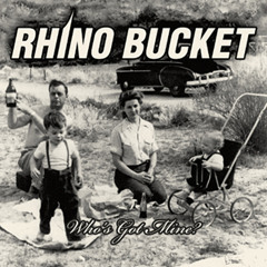 Rhino Bucket "Who's Got Mine"