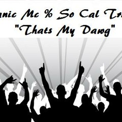 "Thats My Dawg" MANIC MC AND SO CAL TRASH!! NEW HIT