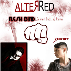 AlterRed-Flesh Bind(Schroff Dubstep Remix) OUT NOW