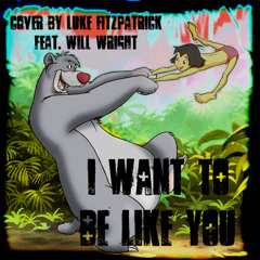 I Want To Be Like You ft. Will Wright (Jungle Book Cover)