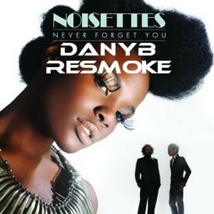 The Noisettes - Never Forget You (DanyB Resmoke)
