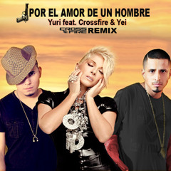 Por el amor de un hombre (CrossFire Remix) Yuri feat. CrossFire & Yei