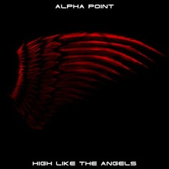 Alpha Point - High Like The Angels