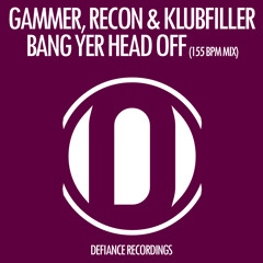 Gammer, Recon & Klubfiller - Bang Your Head Off 155 BPM Mix