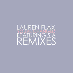 Lauren Flax - You've Changed (feat. Sia) - Christopher Just & Tombstone's We Change Too Radio Edit