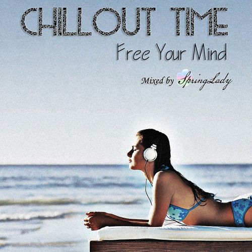 Chillout Time - Free Your Mind (mixed by SpringLady)