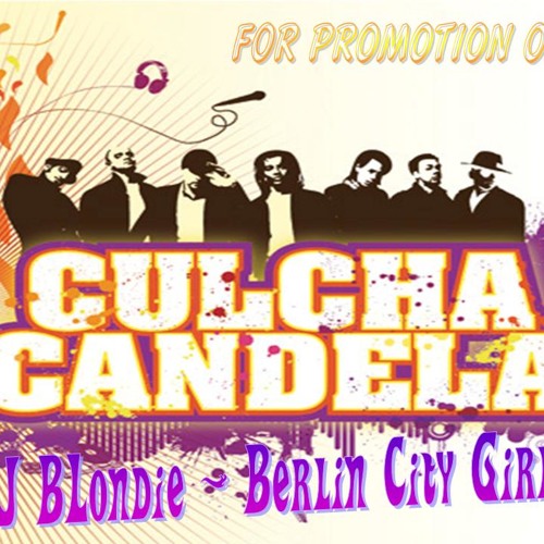 Stream Culcha Candela - Berlin City Girl ( DJ BLondie ) by Sound-of-BLondie  | Listen online for free on SoundCloud