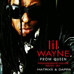 Lil Wayne-Prom Queen (Matrixx & Dappa's Progressive House Remix)