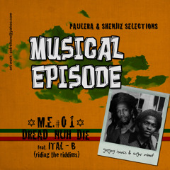 Musical Episode 01 - "Dread Nuh Die" Feat. Ital B