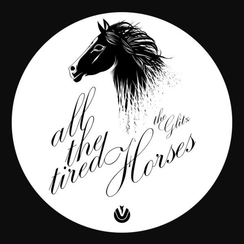 The Glitz - All The Tired Horses // Original Mix