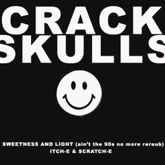 Sweetness and Light (Crack Skulls aint the 90s no more rerub) - ItchE & ScratchE
