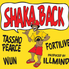 Tassho Pearce "Shaka Back" Featuring Fortilive and Wun (Produced By Illmind)
