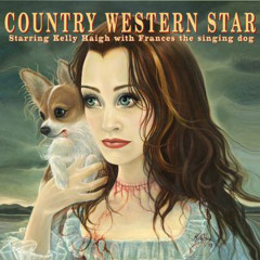 Country Western Star starring Kelly Haigh with Francis the singing dog CD