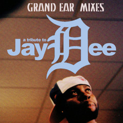 Grand Ear-Dilla Tribute Mix-2011