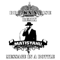 Matisyahu - Message In A Bottle (Brown Noise  Bootleg's)