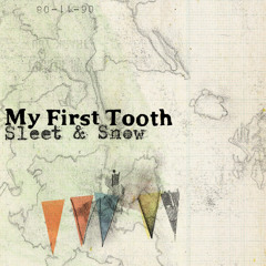 My First Tooth / Sleet & Snow