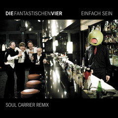 Die Fantastischen Vier - Einfach Sein (Soul Carrier Remix)